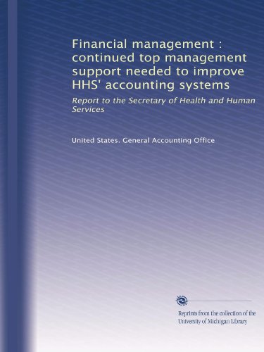 Financial management : continued top management support needed to improve HHS' accounting systems: Report to the Secretary of Health and Human Services