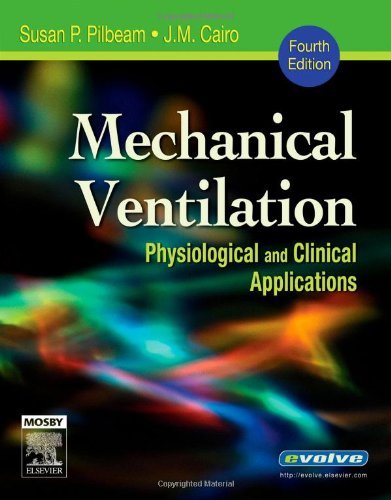 By Susan P. Pilbeam Mechanical Ventilation: Physiological and Clinical Applications, 4e (4th Edition)