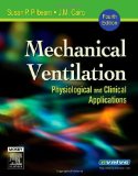 By Susan P. Pilbeam Mechanical Ventilation: Physiological and Clinical Applications, 4e (4th Edition)