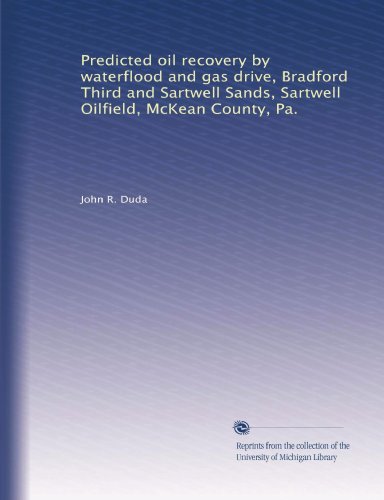 Predicted oil recovery by waterflood and gas drive, Bradford Third and Sartwell Sands, Sartwell Oilfield, McKean County, Pa.