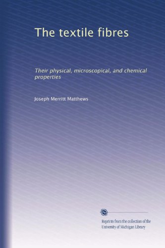 The textile fibres: Their physical, microscopical, and chemical properties