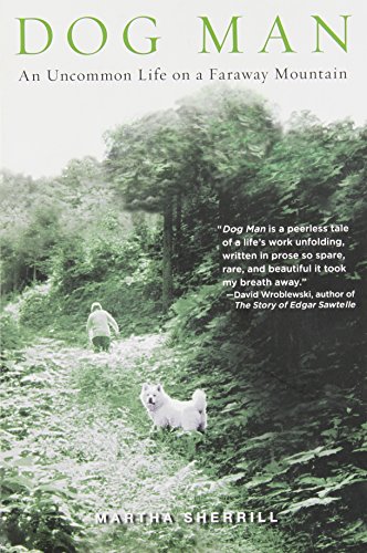 Dog Man: An Uncommon Life on a Faraway Mountain