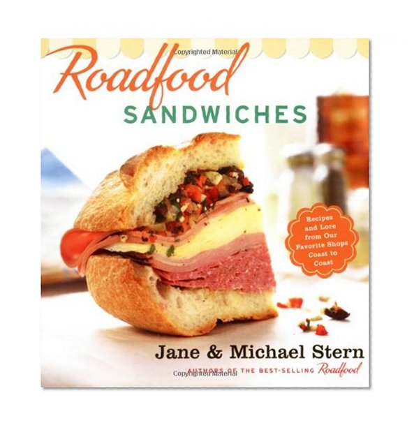 Roadfood Sandwiches: Recipes and Lore from Our Favorite Shops Coast to Coast