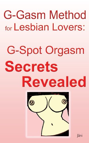 G-gasm Method for Lesbian Lovers: G-spot Orgasm Secrets Revealed ("Sex Made Easy Series")