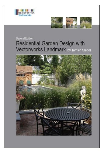 Residential Garden Design with Vectorworks Landmark 2nd Edition By Tamsin Slatter (Residential Garden Design with Vectorworks Landmark 2nd Edition By Tamsin Slatter, 2nd Edition)