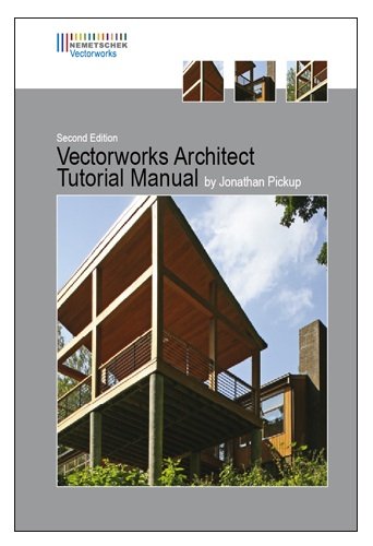 Vectorworks Architect Tutorial 2nd Edition by Jonathan Pickup (Vectorworks Architectural Tutorial 2nd Edition by Jonathan Pick-up, 2nd Edition)