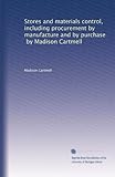 Stores and materials control, including procurement by manufacture and by purchase, by Madison Cartmell