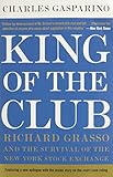 King of the Club: Richard Grasso and the Survival of the New York Stock Exchange