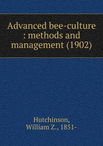 Advanced bee-culture methods and management by W. Z. Hutchinson.