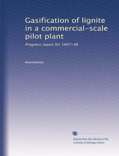 Gasification of lignite in a commercial-scale pilot plant: Progress report for 1947-48