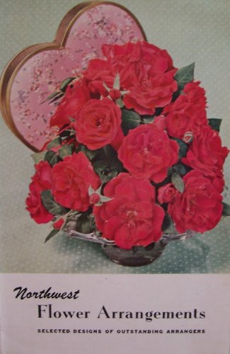 Northwest Flower Arrangements [ Seattle, 1952 ] Selected Designs of Outstanding Arrangers (cover: crimson blooms of floribunda rose Valentine)