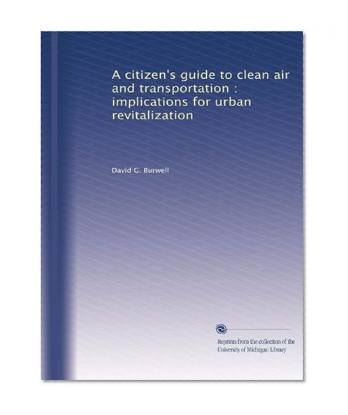A citizen's guide to clean air and transportation : implications for urban revitalization