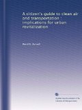 A citizen's guide to clean air and transportation : implications for urban revitalization