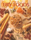 How To Dry Foods - Enjoy Wholesome Dried Fruits, Vegetables, Meats & Fish With Over 100 Delicious Tested Recipes