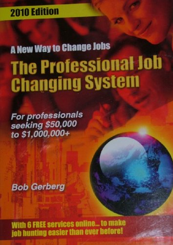 The Professional Job Changing System - For Professionals Seeking $50,000 to $1,000,000