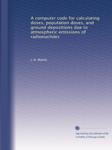 A computer code for calculating doses, population doses, and ground depositions due to atmospheric emissions of radionuclides
