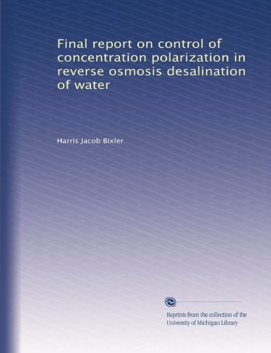 Final report on control of concentration polarization in reverse osmosis desalination of water