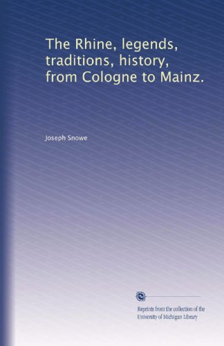 The Rhine, legends, traditions, history, from Cologne to Mainz. (Volume 2)
