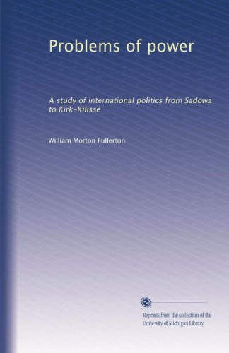 Problems of power: A study of international politics from Sadowa to Kirk-KilissÃ©