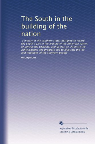 The South in the building of the nation: a history of the southern states designed to record the South's part in the making of the American nation; to ... life and traditions of the southern people