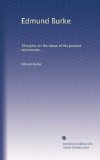 Edmund Burke: Thoughts on the cause of the present discontents ...