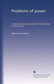 Problems of power: A study of international politics from Sadowa to Kirk-KilissÃ©