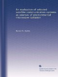 An evaluation of selected satellite communication systems as sources of environmental microwave radiation