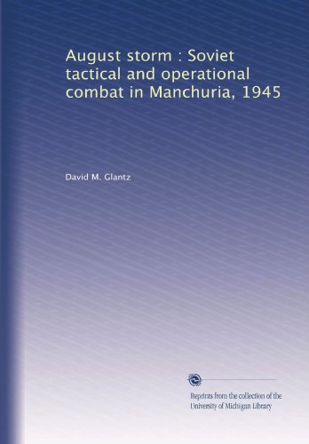August storm : Soviet tactical and operational combat in Manchuria, 1945