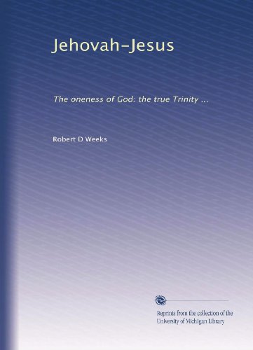 Jehovah-Jesus: The oneness of God: the true Trinity ...
