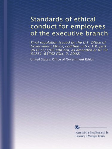 Standards of ethical conduct for employees of the executive branch: Final regulation issued by the U.S. Office of Government Ethics, codified in 5 ... amended at 67 FR 61761-61762 (Oct. 2, 2002)