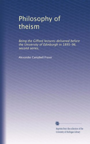 Philosophy of theism: Being the Gifford lectures delivered before the University of Edinburgh in 1895-96, second series,