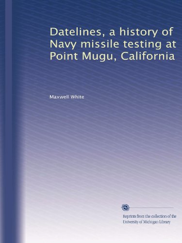 Datelines, a history of Navy missile testing at Point Mugu, California
