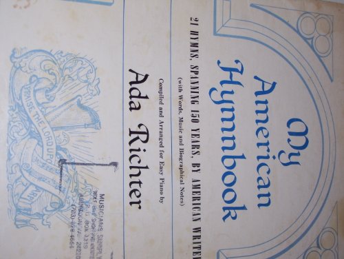 My American Hymnbook, 21 Hymns, spanning 150 years, by American Writers with words, music and biographical notes.