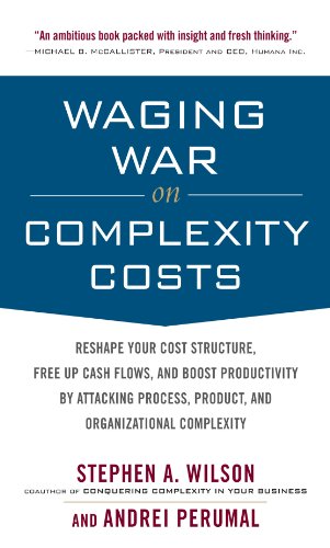 Waging War on Complexity Costs: Reshape Your Cost Structure, Free Up Cash Flows and Boost Productivity by Attacking Process, Product and Organizational