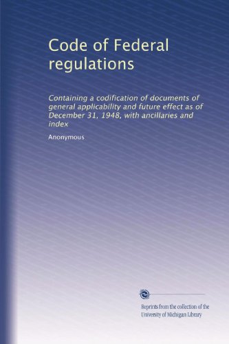 Code of Federal regulations: Containing a codification of documents of general applicability and future effect as of December 31, 1948, with ancillaries and index (Volume 6180)