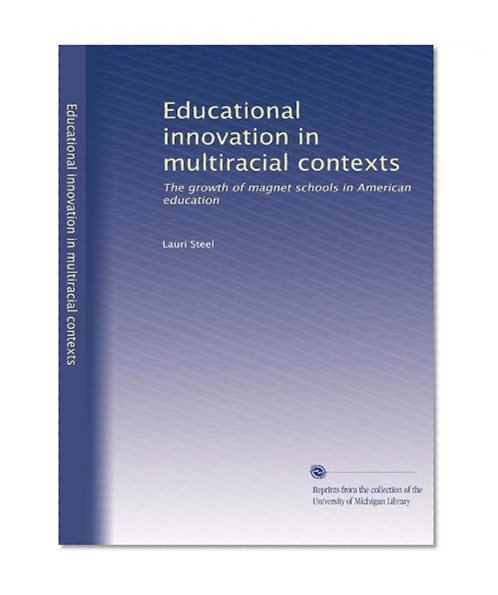 Educational innovation in multiracial contexts: The growth of magnet schools in American education