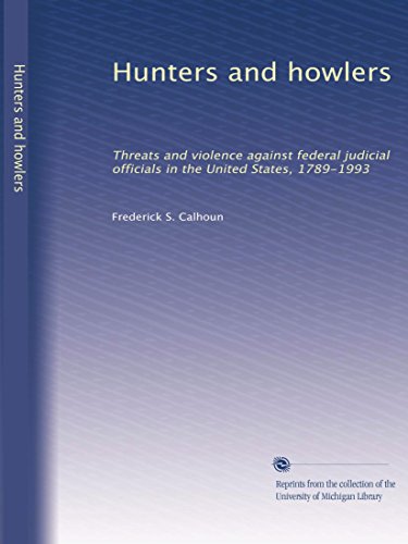 Book Cover Hunters and howlers: Threats and violence against federal judicial officials in the United States, 1789-1993