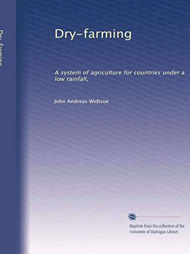 Dry-farming: A system of agriculture for countries under a low rainfall,