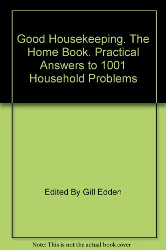 Good Housekeeping. The Home Book. Practical Answers to 1001 Household Problems