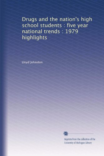 Drugs and the nation's high school students : five year national trends : 1979 highlights