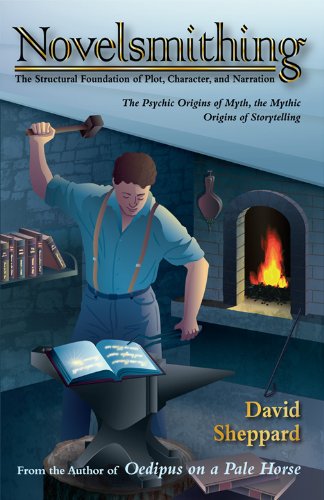 Novelsmithing, The Structural Foundation of Plot, Character, and Narration