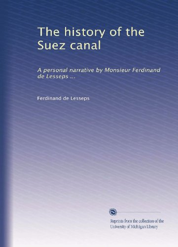 The history of the Suez canal: A personal narrative by Monsieur Ferdinand de Lesseps ...