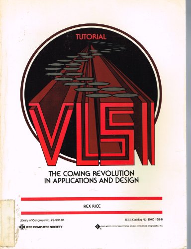 Tutorial: VLSI, The Coming Revolution in Applications and Design