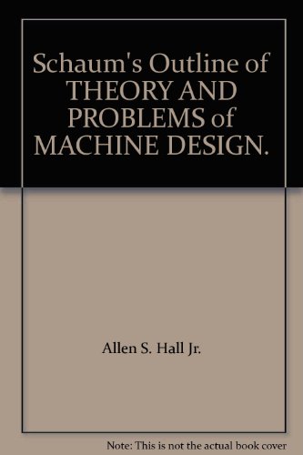 Schaum's Outline Series: Theory and Problems of Machine Design