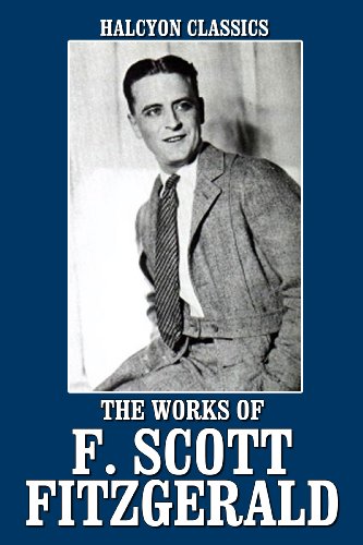 The Works of F. Scott Fitzgerald: 21 Novels and Short Stories (Halcyon Classics)