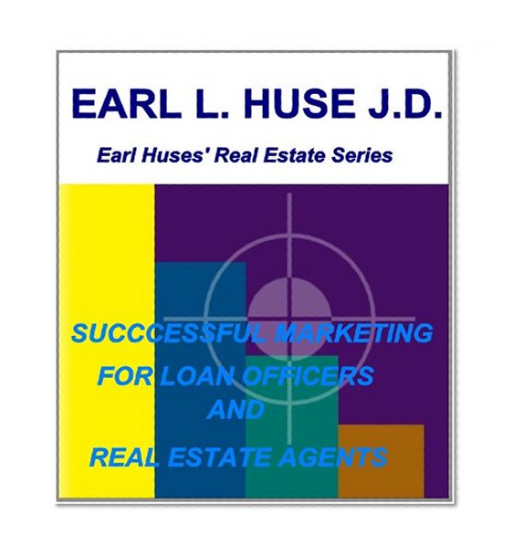 Successful Marketing Strategies and Techniques for Real Estate Agents & Loan Officers (Earl Huse's Real Estate Series)