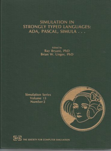 SIMULATION IN STRONGLY TYPED LANGUAGES: ADA, PASCAL, SIMULA...: Simulation Series Volume 13, Number 2. Proceedings of the Conference on Simulation in Strongly Typed Languages; 2-4 February, 1984; San Diego, CA
