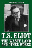 The Works of T.S. Eliot: The Waste Land and Other Writings (Halcyon Classics)