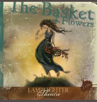 The Basket of Flowers : Lamplighter Theatre (Dramatic Audio)