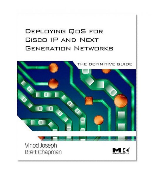 Deploying QoS for Cisco IP and Next Generation Networks: The Definitive Guide